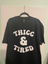 Load image into Gallery viewer, Thicc and tired
