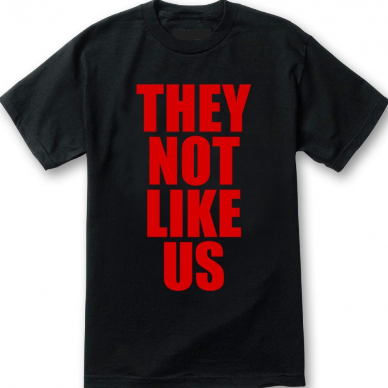 They Not Like Us T shirt New Kendrick