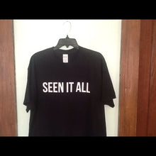 Load image into Gallery viewer, seen it all t shirt
