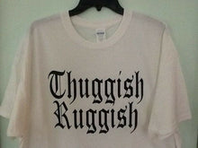 Load image into Gallery viewer, Thuggish Ruggish T shirt
